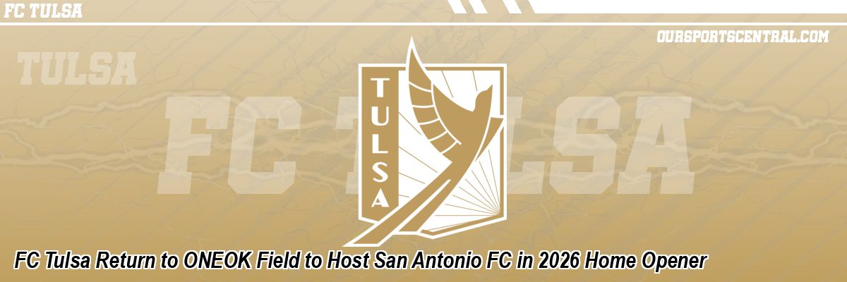 FC Tulsa Return to ONEOK Field to Host San Antonio FC in 2026 Home Opener