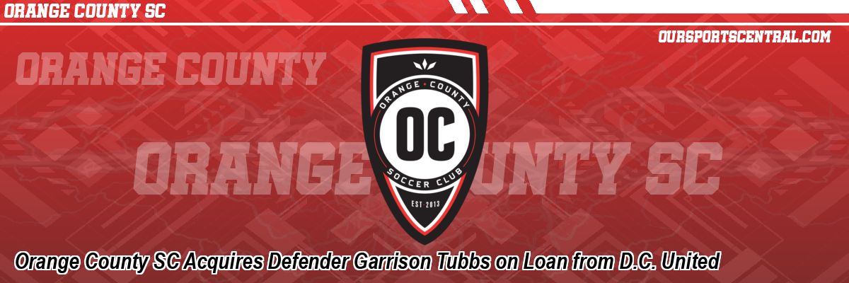 Orange County SC Acquires Defender Garrison Tubbs on Loan from D.C. United
