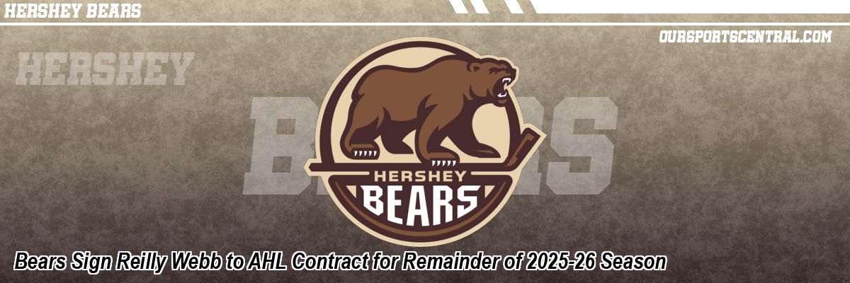 Bears Sign Reilly Webb to AHL Contract for Remainder of 2025-26 Season
