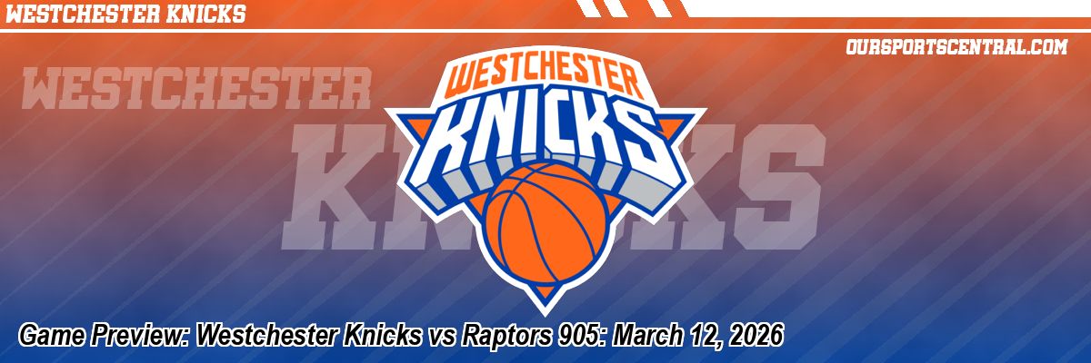 Game Preview: Westchester Knicks vs Raptors 905: March 12, 2026