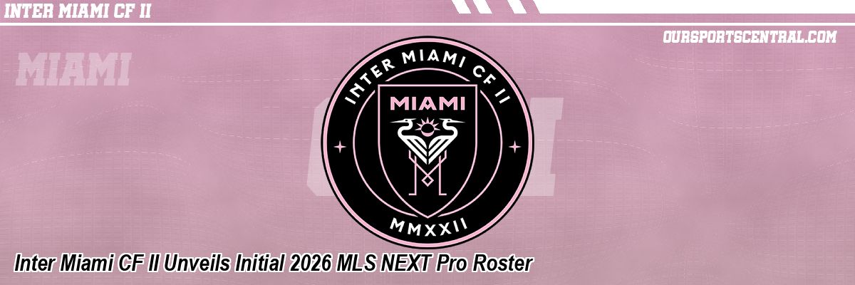 Inter Miami CF II Unveils Initial 2026 MLS NEXT Pro Roster