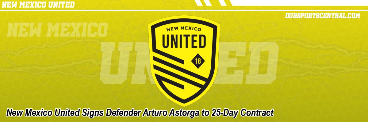 New Mexico United Signs Defender Arturo Astorga to 25-Day Contract