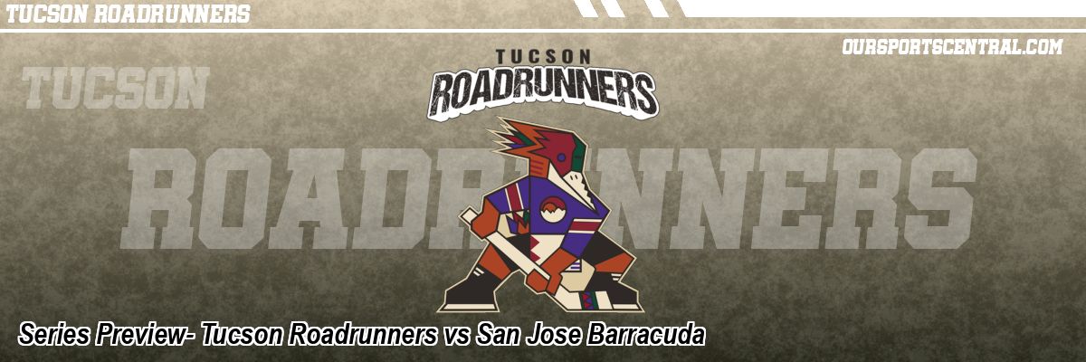 Series Preview- Tucson Roadrunners vs San Jose Barracuda