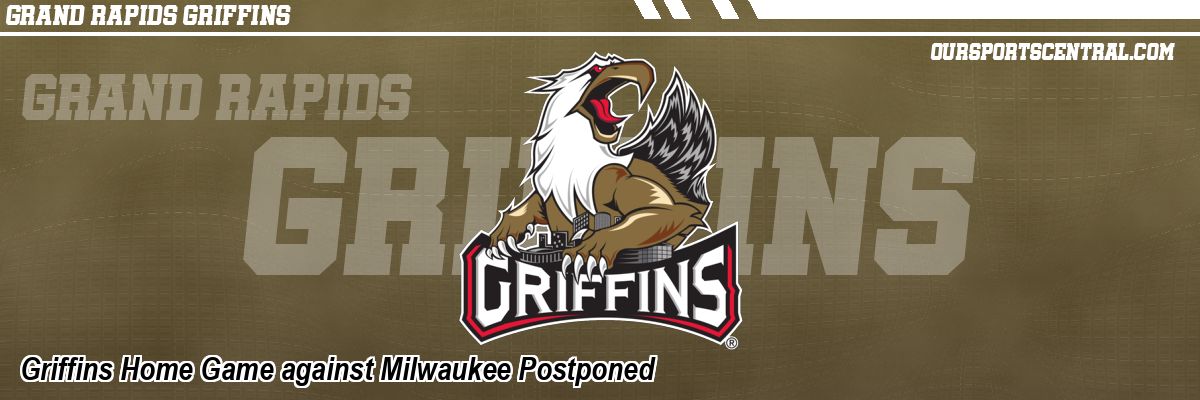Griffins Home Game against Milwaukee Postponed