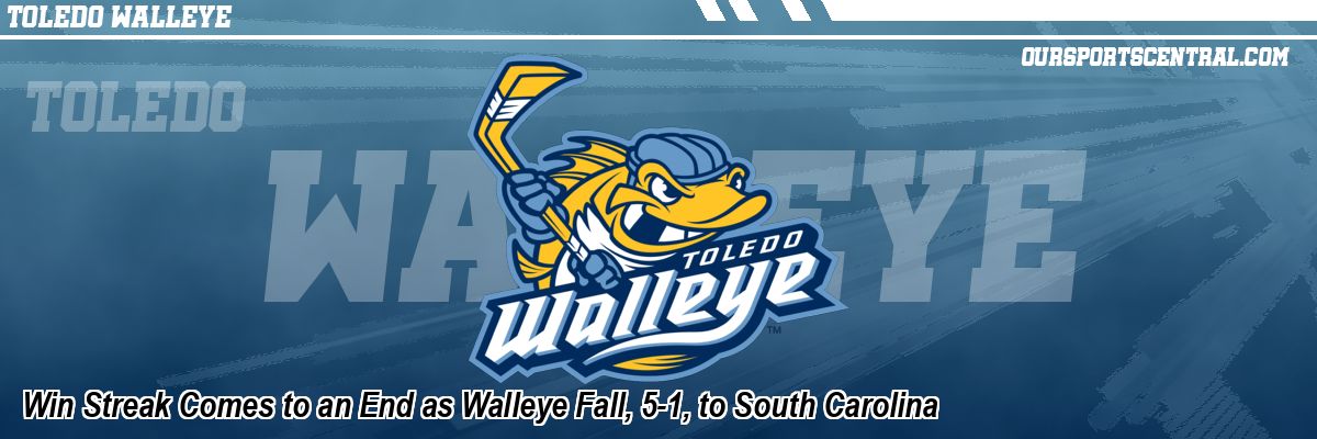 Win Streak Comes to an End as Walleye Fall, 5-1, to South Carolina