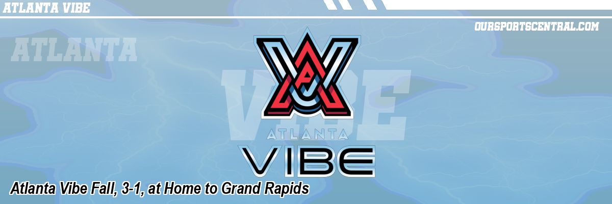 Atlanta Vibe Fall, 3-1, at Home to Grand Rapids
