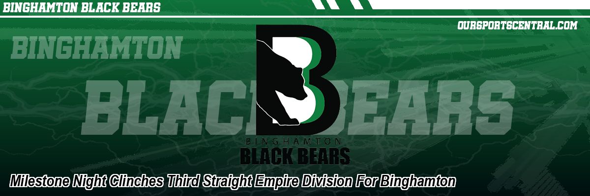 Milestone Night Clinches Third Straight Empire Division For Binghamton