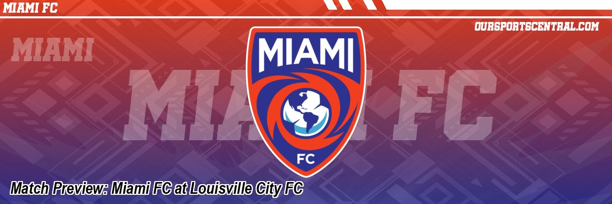 Match Preview: Miami FC at Louisville City FC