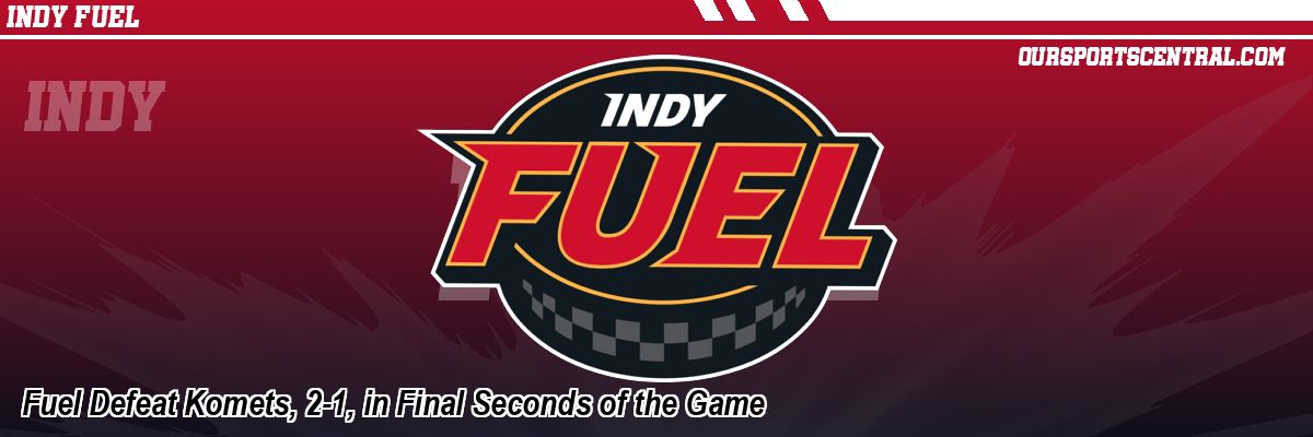 Fuel Defeat Komets, 2-1, in Final Seconds of the Game