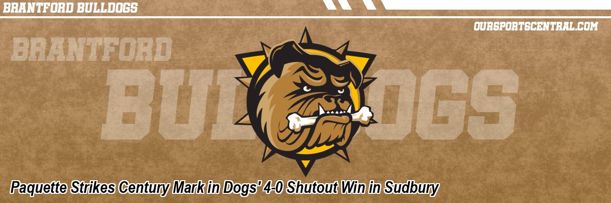 Paquette Strikes Century Mark in Dogs' 4-0 Shutout Win in Sudbury