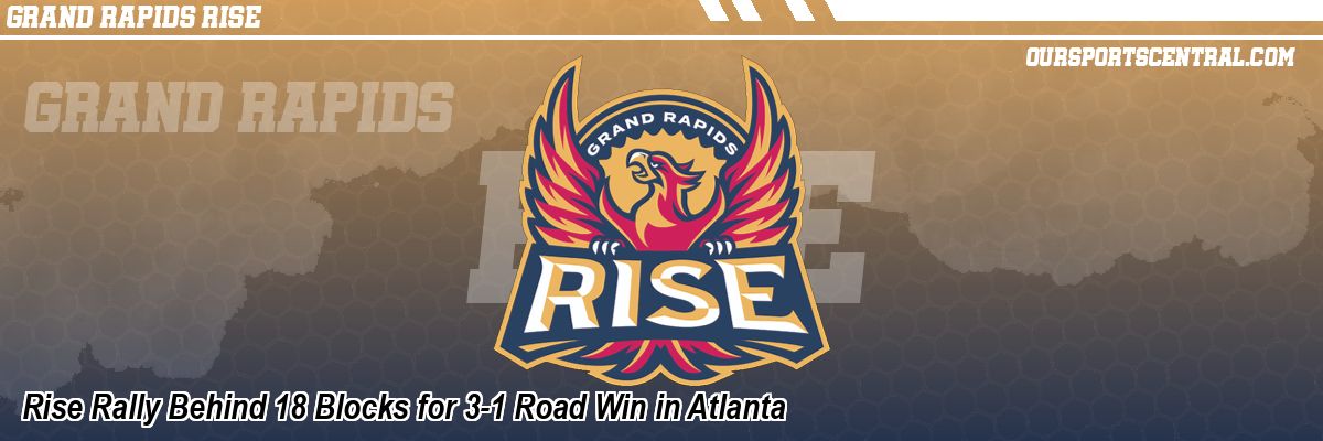 Rise Rally Behind 18 Blocks for 3-1 Road Win in Atlanta