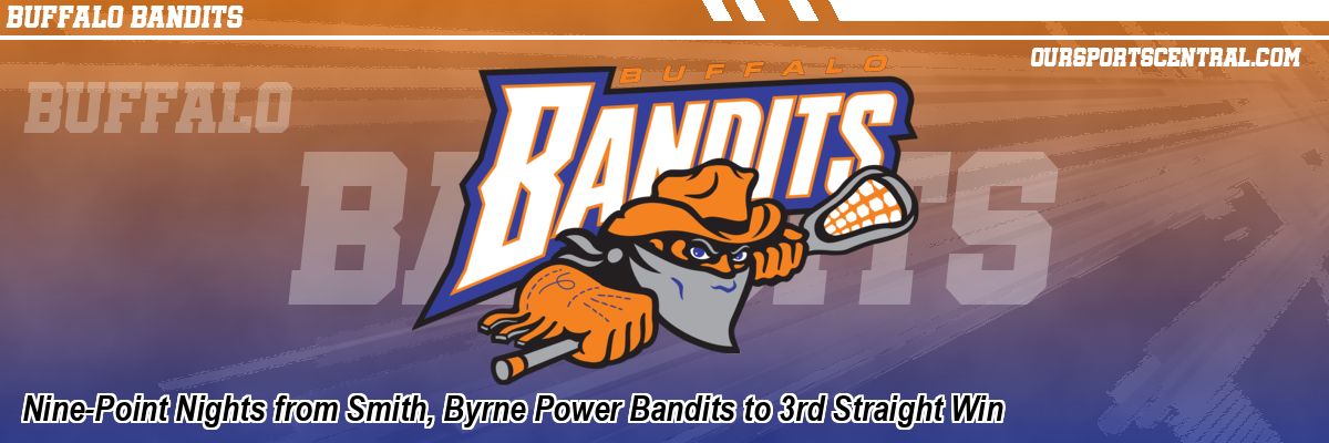 Nine-Point Nights from Smith, Byrne Power Bandits to 3rd Straight Win