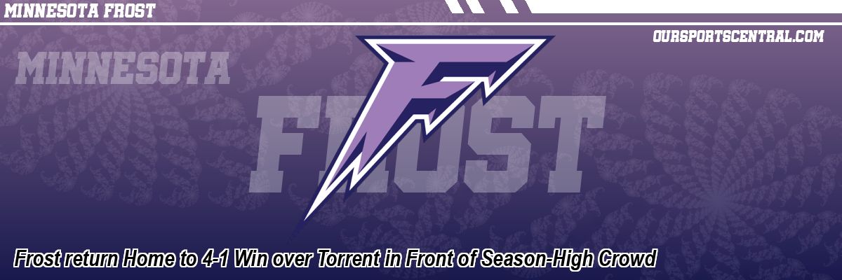 Frost return Home to 4-1 Win over Torrent in Front of Season-High Crowd