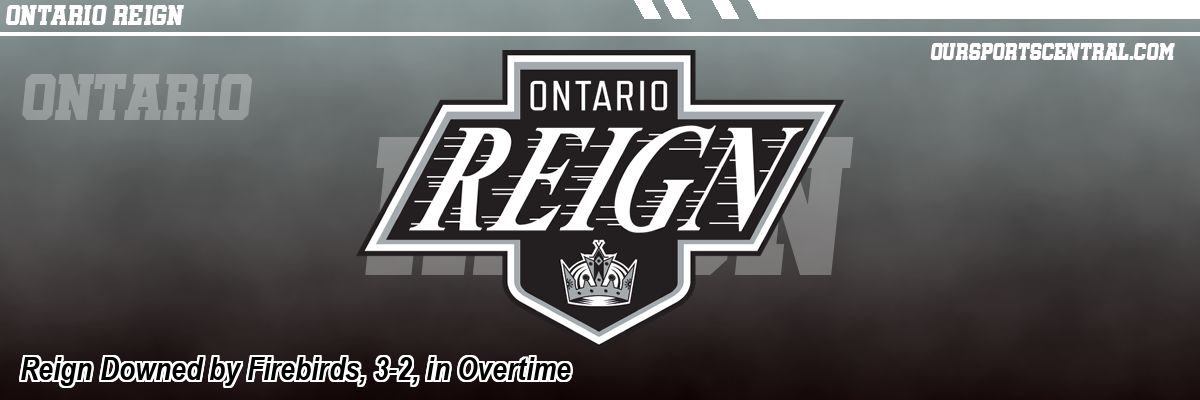 Reign Downed by Firebirds, 3-2, in Overtime
