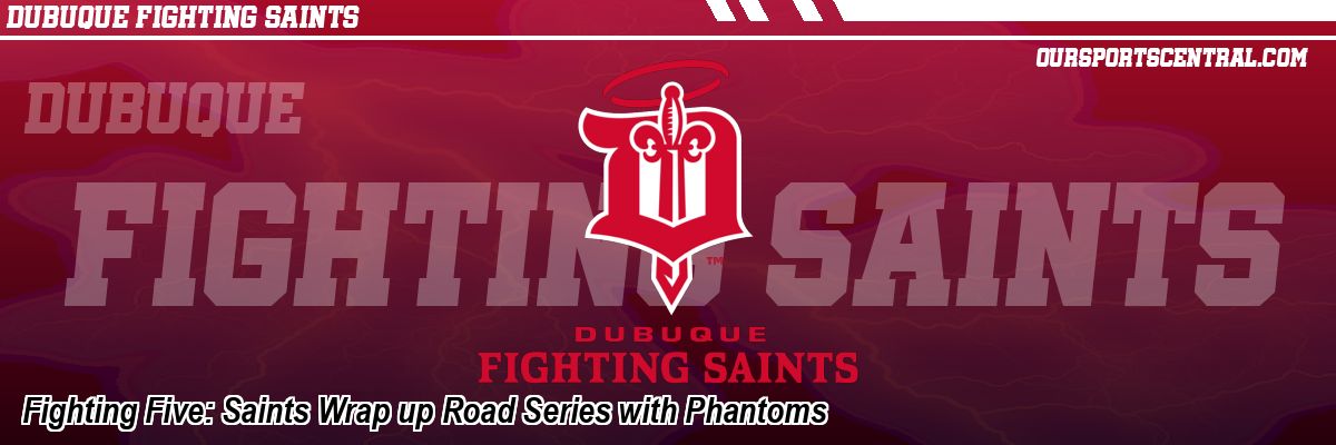 Fighting Five: Saints Wrap up Road Series with Phantoms