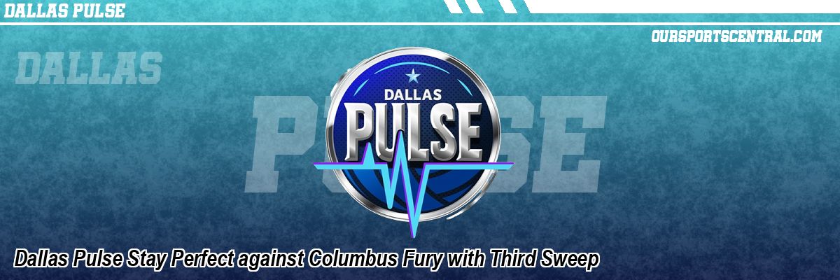 Dallas Pulse Stay Perfect against Columbus Fury with Third Sweep