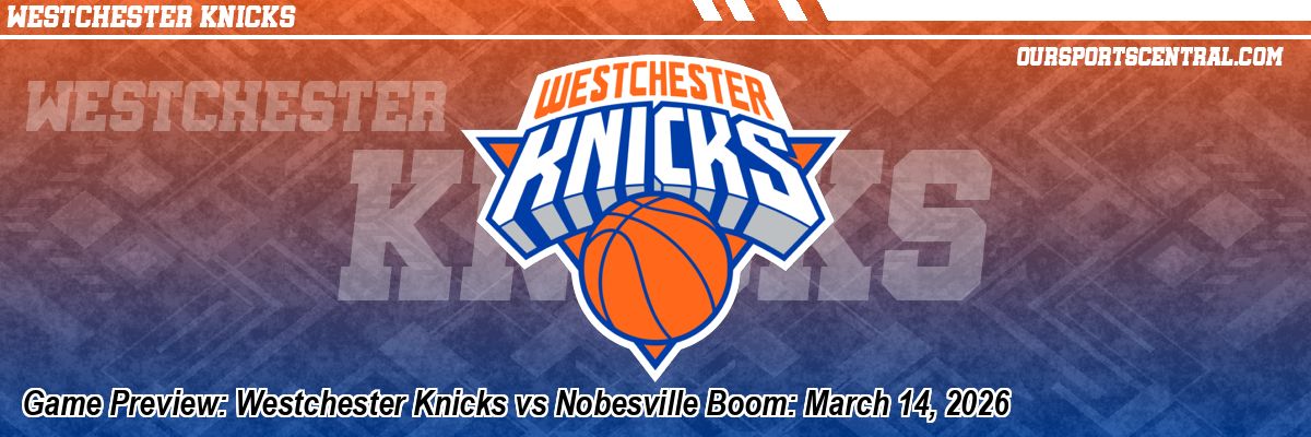 Game Preview: Westchester Knicks vs Nobesville Boom: March 14, 2026