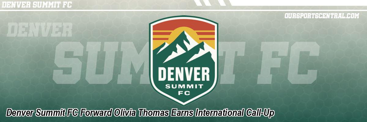 Denver Summit FC Forward Olivia Thomas Earns International Call-Up