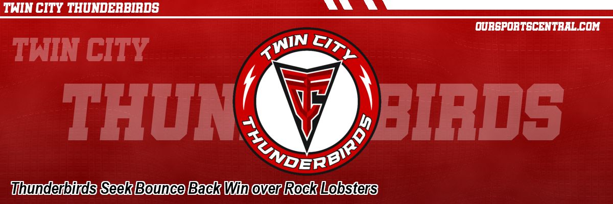 Thunderbirds Seek Bounce Back Win over Rock Lobsters