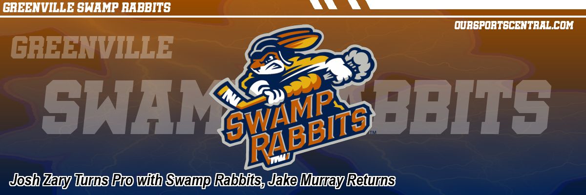 Josh Zary Turns Pro with Swamp Rabbits, Jake Murray Returns