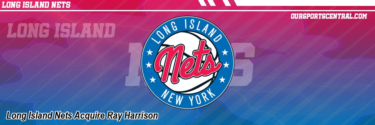 Long Island Nets Acquire Ray Harrison