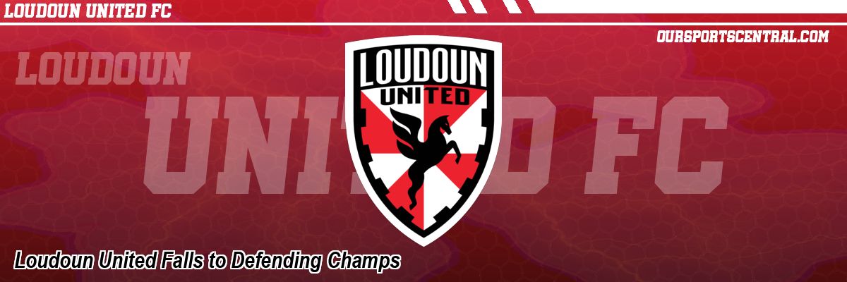 Loudoun United Falls to Defending Champs