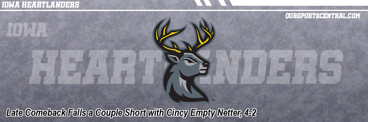 Late Comeback Falls a Couple Short with Cincy Empty Netter, 4-2