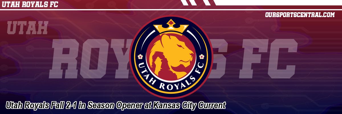 Utah Royals Fall 2-1 in Season Opener at Kansas City Current