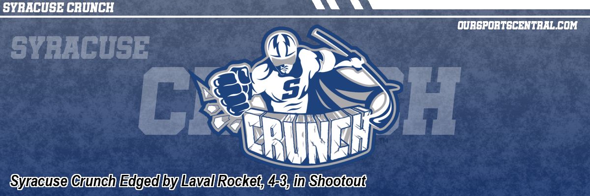 Syracuse Crunch Edged by Laval Rocket, 4-3, in Shootout