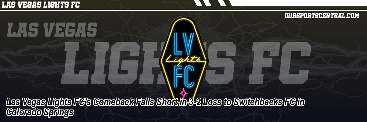 Las Vegas Lights FC's Comeback Falls Short in 3-2 Loss to Switchbacks FC in Colorado Springs