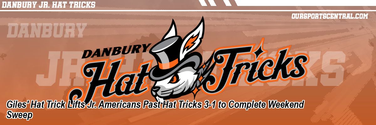 Giles' Hat Trick Lifts Jr. Americans Past Hat Tricks 3-1 to Complete Weekend Sweep