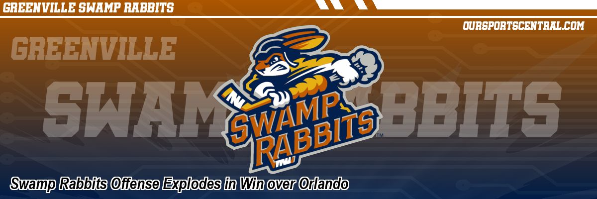 Swamp Rabbits Offense Explodes in Win over Orlando