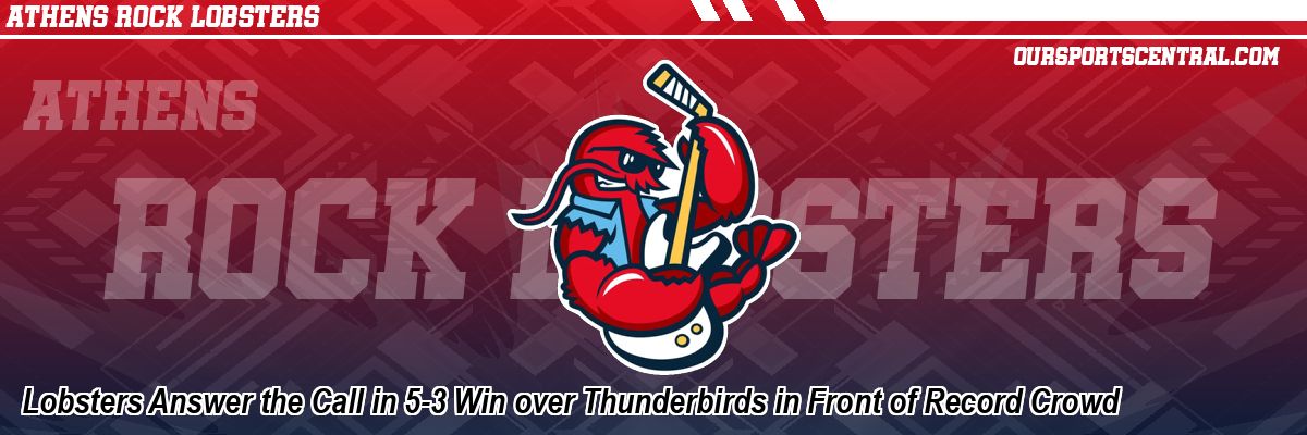 Lobsters Answer the Call in 5-3 Win over Thunderbirds in Front of Record Crowd