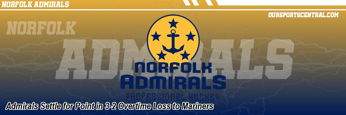 Admirals Settle for Point in 3-2 Overtime Loss to Mariners