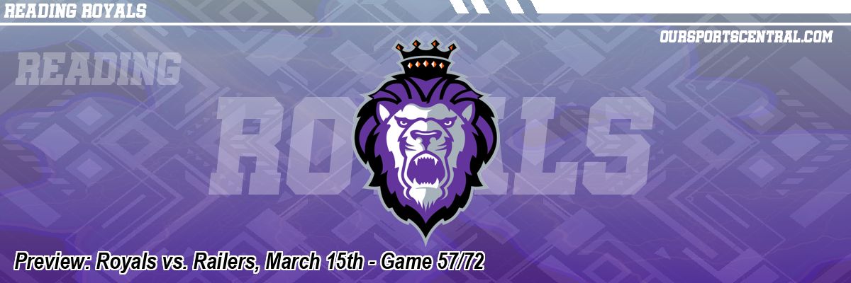 Preview: Royals vs. Railers, March 15th - Game 57/72