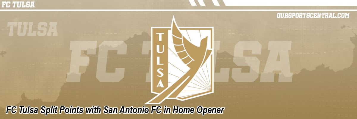 FC Tulsa Split Points with San Antonio FC in Home Opener