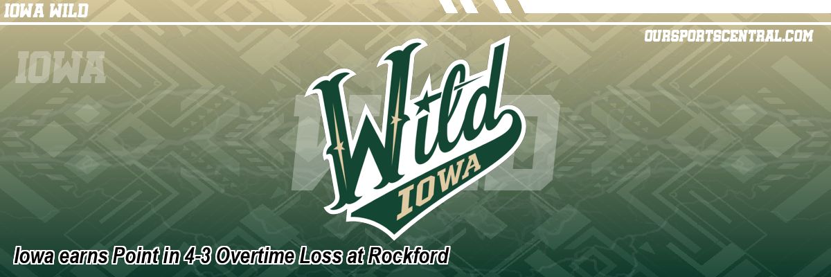 Iowa earns Point in 4-3 Overtime Loss at Rockford