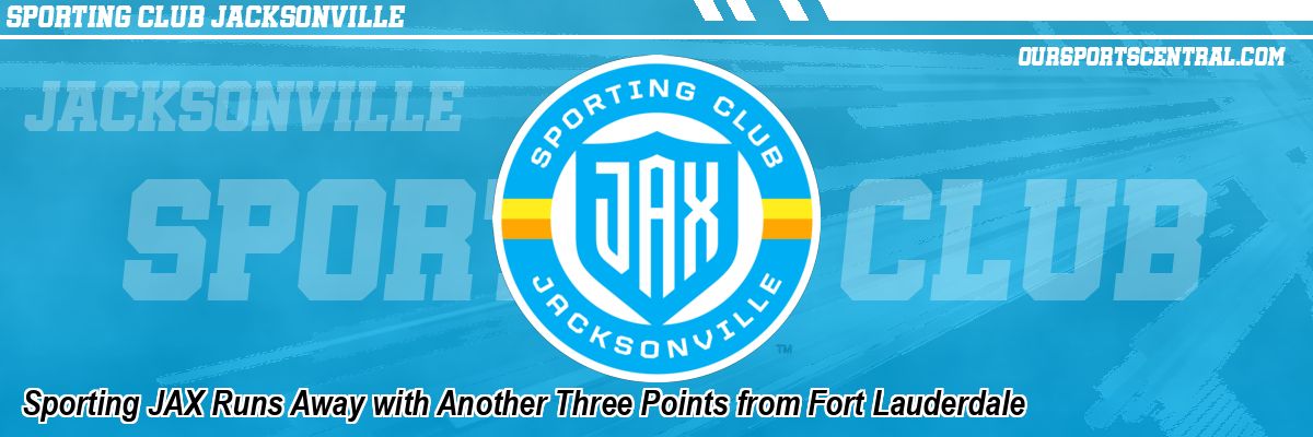 Sporting JAX Runs Away with Another Three Points from Fort Lauderdale
