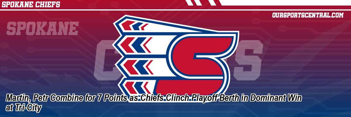 Martin, Petr Combine for 7 Points as Chiefs Clinch Playoff Berth in Dominant Win at Tri-City