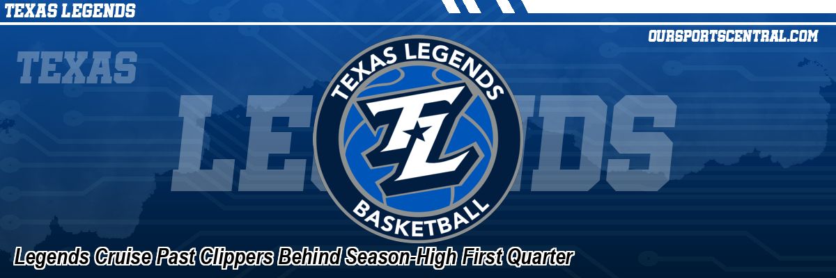 Legends Cruise Past Clippers Behind Season-High First Quarter