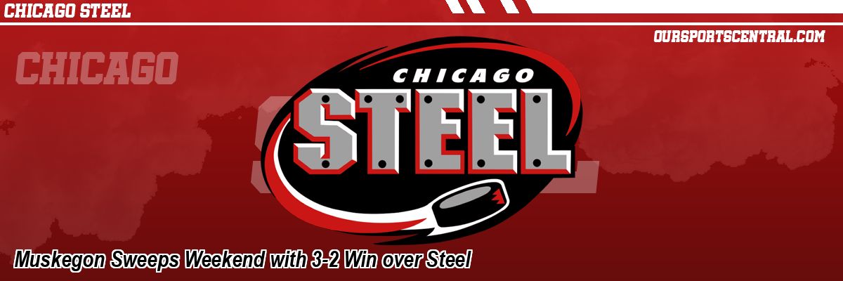 Muskegon Sweeps Weekend with 3-2 Win over Steel
