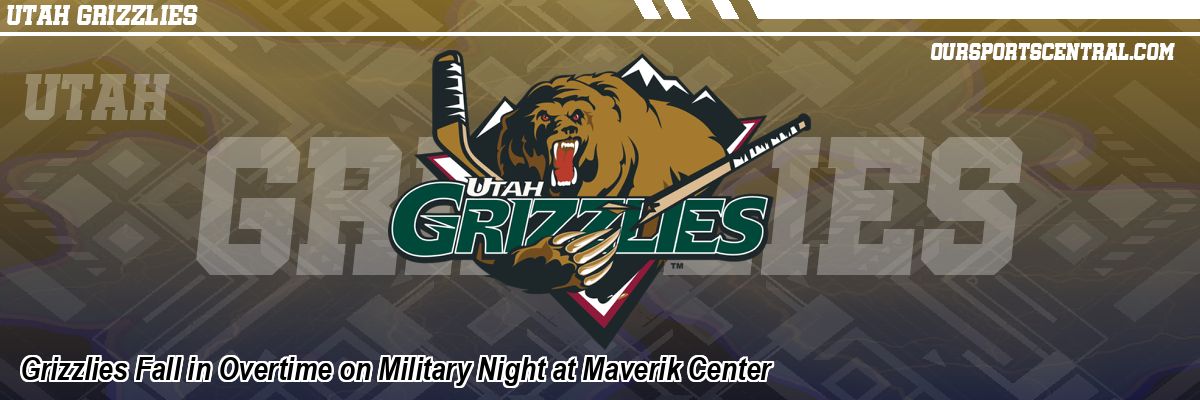 Grizzlies Fall in Overtime on Military Night at Maverik Center