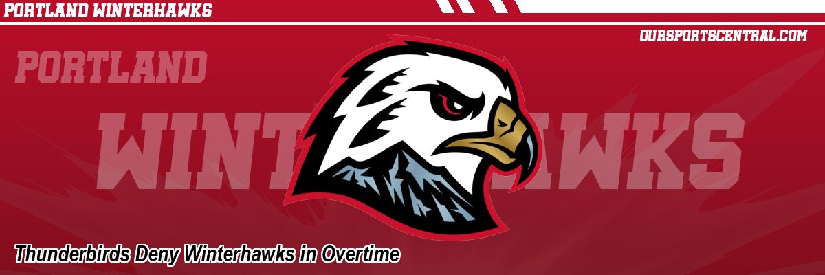 Thunderbirds Deny Winterhawks in Overtime