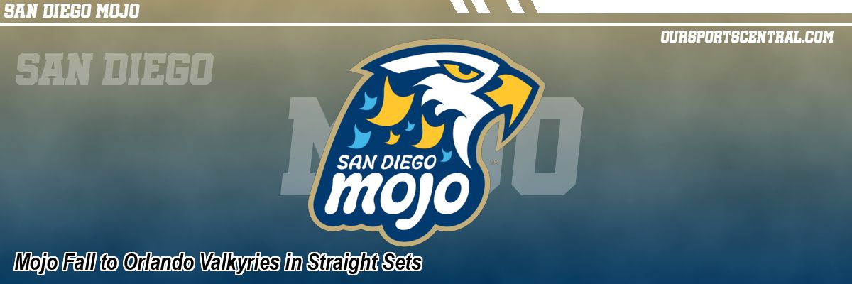 Mojo Fall to Orlando Valkyries in Straight Sets