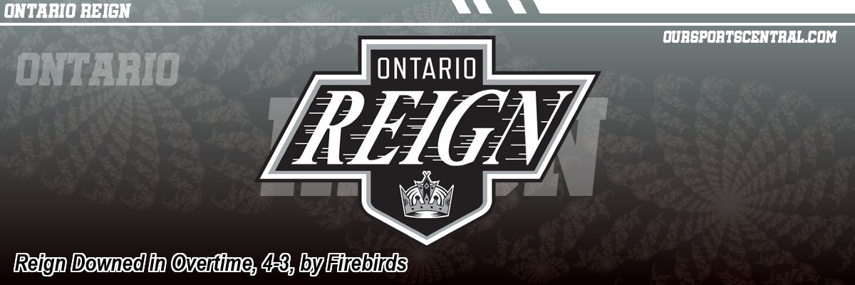Reign Downed in Overtime, 4-3, by Firebirds