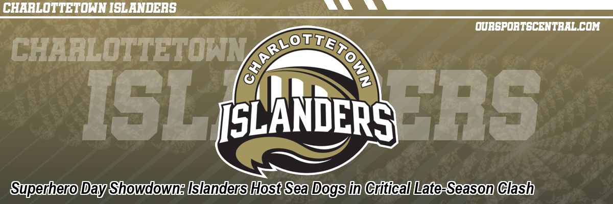 Superhero Day Showdown: Islanders Host Sea Dogs in Critical Late-Season Clash
