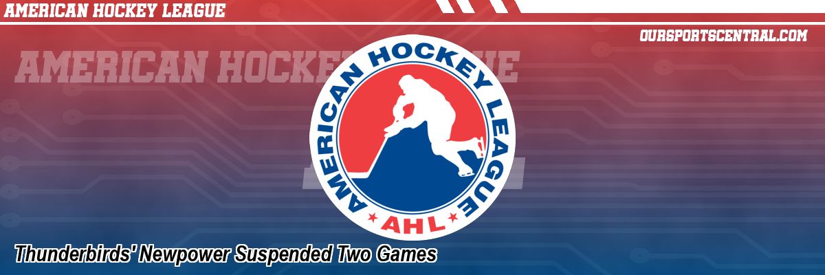 Thunderbirds' Newpower Suspended Two Games
