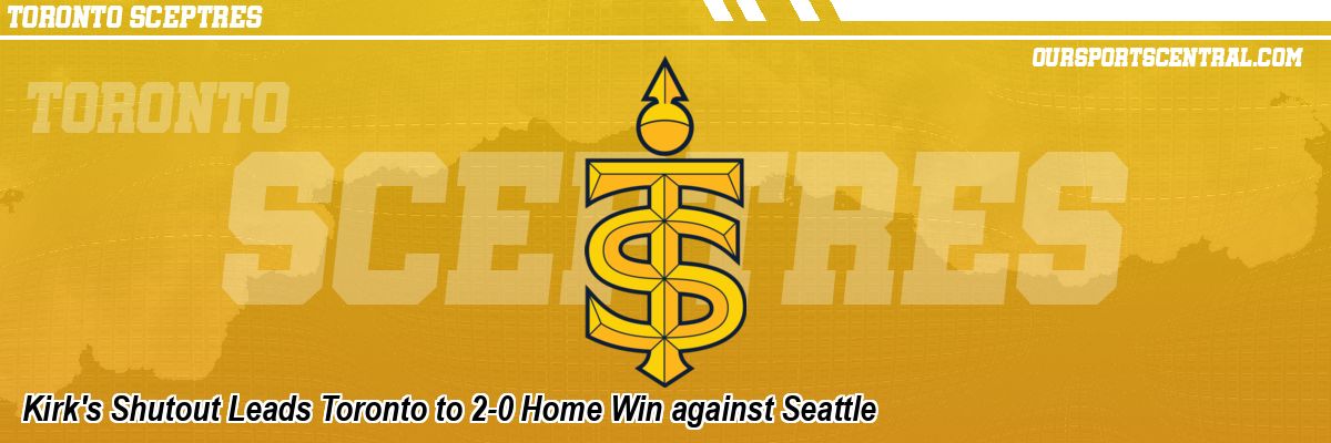 Kirk's Shutout Leads Toronto to 2-0 Home Win against Seattle