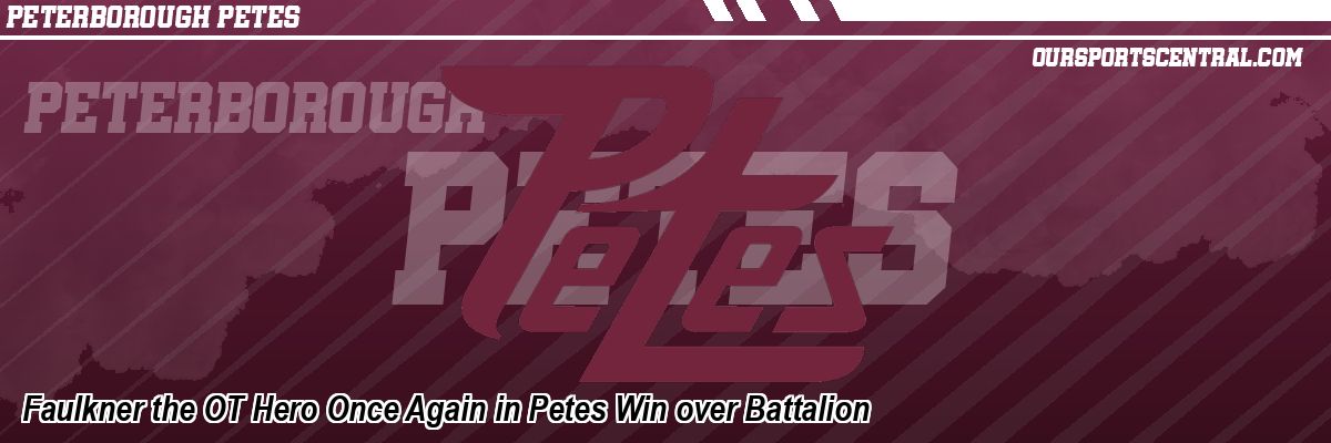 Faulkner the OT Hero Once Again in Petes Win over Battalion