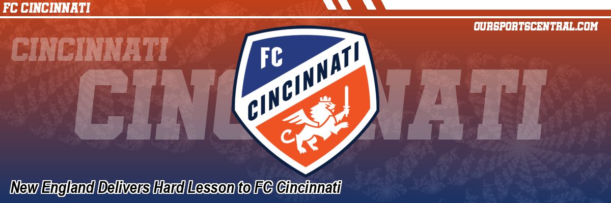 New England Delivers Hard Lesson to FC Cincinnati